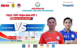 Trực tiếp: CĐ Hải Phòng gặp CĐ Ngân Hàng VN - Bán kết Vòng loại khu vực phía Bắc | Giải Bóng đá công nhân, viên chức Việt Nam 2026