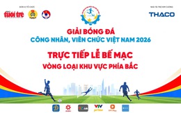 Trực tiếp: Bế mạc Vòng loại khu vực phía Bắc - Giải Bóng đá công nhân, viên chức Việt Nam 2026