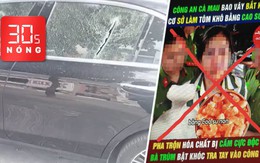 Bản tin 30s Nóng: Nhiều ô tô bị chém vỡ kính ở Hà Nội; ‘Tôm khô làm từ cao su non’ là tin thất thiệt