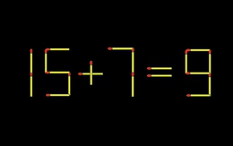 Thử tài IQ: Di chuyển một que diêm để 15+7=9 thành phép tính đúng