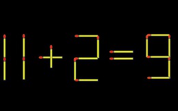 Thử tài IQ: Di chuyển một que diêm để 11+2=9 thành phép tính đúng