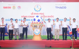Vòng chung kết Giải bóng đá công nhân, viên chức Việt Nam 2026 chính thức khởi tranh 