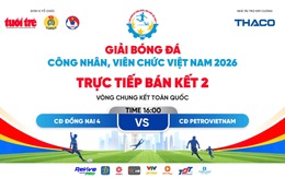 Trực tiếp: CĐ Đồng Nai 4 gặp CĐ Petrovietnam - Bán kết Vòng chung kết toàn quốc
