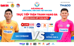 Trực tiếp: SACOMBANK gặp CĐ Đồng Nai 4 - Tranh hạng ba giải bóng đá công nhân, viên chức 2026