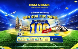 Đón sóng ngày hội bóng đá: Cùng Nam A Bank săn tour du lịch nước ngoài