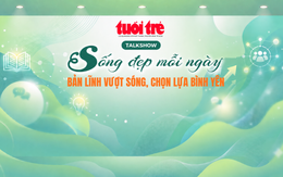 Talkshow ‘Sống đẹp mỗi ngày’: Bản lĩnh vượt sóng, lựa chọn bình yên