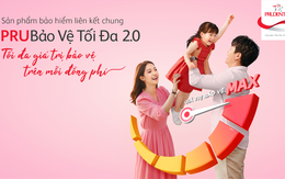 Sản phẩm bảo hiểm liên kết chung PRUBảo Vệ Tối Đa 2.0 đáp ứng nhu cầu bảo toàn tài sản liên thế hệ