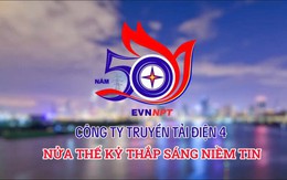 Công ty Truyền tải điện 4: Nửa thế kỷ thắp sáng niềm tin