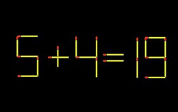 Thử tài IQ: Di chuyển một que diêm để 5+4=19 thành phép tính đúng