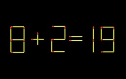 Thử tài IQ: Di chuyển một que diêm để 8+2=19 thành phép tính đúng