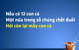 Một nửa trong số 12 con cá bị chết đuối, hỏi còn mấy con cá?