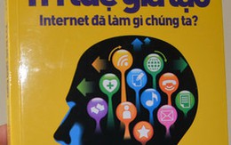 Internet đã làm gì chúng ta?