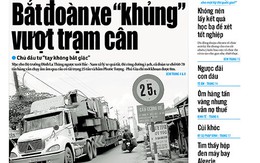 Tuổi Trẻ 26-7: Bắt đoàn xe "khủng" vượt trạm cân