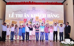 ​Metropole “Tri ân khách hàng” với nhiều giải thưởng lên đến 500 triệu đồng