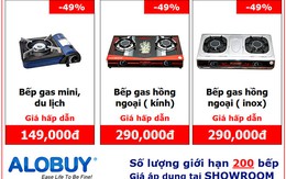 ​"Hấp dẫn" thanh lý 200 bếp gas hồng ngoại bán 290,000 đ