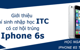 Học Cao đẳng, Trung cấp chuyên nghiệp nhận iPhone 6S