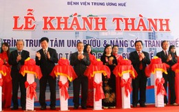 Khánh thành Trung tâm Ung bướu Huế 300 giường bệnh