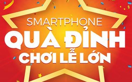 ​Mua smartphone – nhận quà đỉnh - chơi lễ lớn