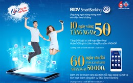 ​Tặng 50% nạp tiền và mua sắm trên ứng dụng BIDV Smart Banking