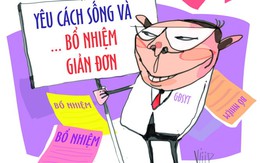 ​Bổ nhiệm thoải mái chẳng gì sợ sai