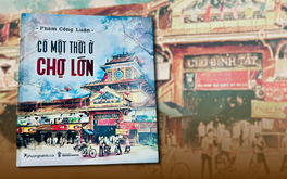 Chợ Lớn gần gũi và xa lạ