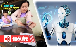 Điểm tin 18h: 'Quẳng gánh lo đi' cho hộ kinh doanh; Nền kinh tế AI Việt Nam sẽ đạt 130 tỉ USD
