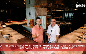 Fireside chat with chefs: What makes Vietnamese cuisine appealing to international diners?