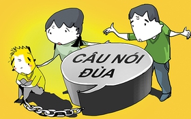 ​Đừng đùa với câu nói đùa