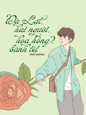 Truyện ngắn Mực Tím: Đà Lạt, hai người, hoa hồng, bánh tét