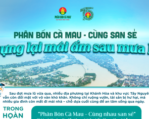 Phân Bón Cà Mau - cùng nhau san sẻ dựng lại mái ấm mới sau mưa lũ
