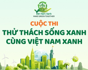 Mời bạn đọc tham gia cuộc thi Thử thách Sống Xanh cùng Việt Nam Xanh