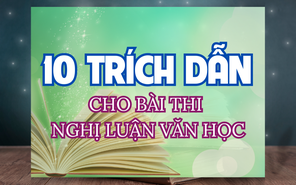 10 trích dẫn bạn có thể cần đến khi làm bài nghị luận văn học