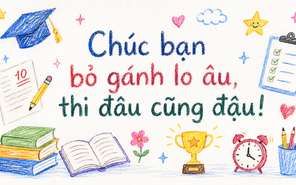 10 lời chúc tiếp sức sĩ tử trước kỳ thi tuyển sinh lớp 10