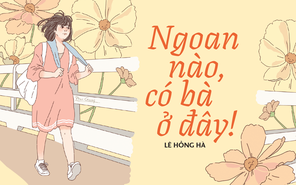 Truyện ngắn Mực Tím: Ngoan nào, có bà ở đây!