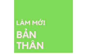 “Làm mới bản thân”, tại sao không?