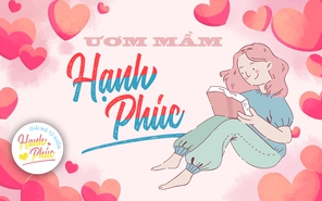 Giải mã hạnh phúc: Ươm mầm hạnh phúc