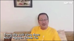 Video cuối cùng của NSƯT Nguyễn Chánh Tín trên mạng xã hội