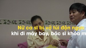 Nữ ca sĩ bị vỡ túi độn ngực khi đi máy bay, bác sĩ khóa máy