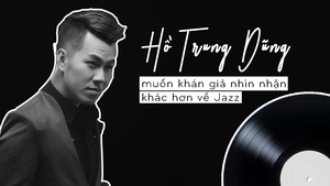 Giải trí 24h: Hồ Trung Dũng muốn khán giả nhìn nhận khác hơn về Jazz