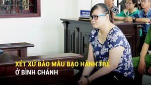 Xét xử bảo mẫu bạo hành trẻ ở Bình Chánh