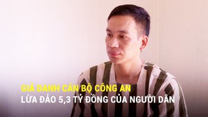 Giả danh cán bộ Công an lừa đảo 5,3 tỷ đồng của người dân