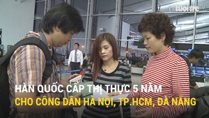 Hàn Quốc cấp thị thực 5 năm cho công dân Hà Nội, TP.HCM, Đà Nẵng