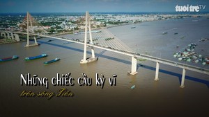 Những chiếc cầu kỳ vĩ trên sông Tiền