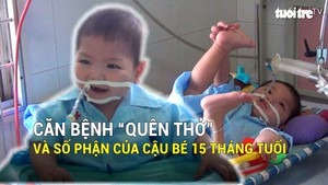 Căn bệnh “quên thở” và số phận của cậu bé 15 tháng tuổi