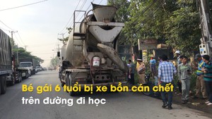 Bé gái 6 tuổi bị xe bồn cán chết trên đường đi học