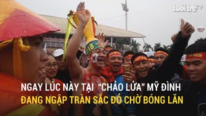 Ngay lúc này tại  “chảo lửa” Mỹ Đình đang ngập tràn sắc đỏ chờ bóng lăn