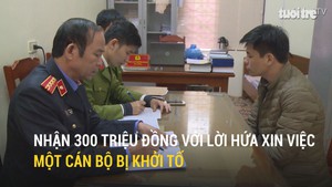 Nhận 300 triệu đồng với lời hứa xin việc, một cán bộ bị khởi tố