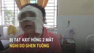 Một phụ nữ bị tạt axit hỏng 2 mắt, nghi do ghen tuông