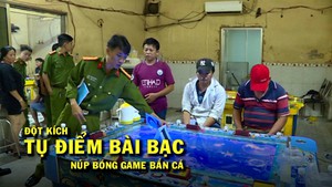 Đột kích tụ điểm bài bạc núp bóng game bắn cá có người cảnh giới