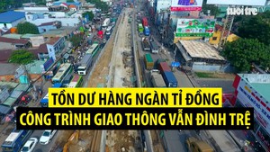 Tin nóng 24G ngày 5-12: Tồn dư hàng ngàn tỉ đồng, công trình giao thông vẫn đình trệ